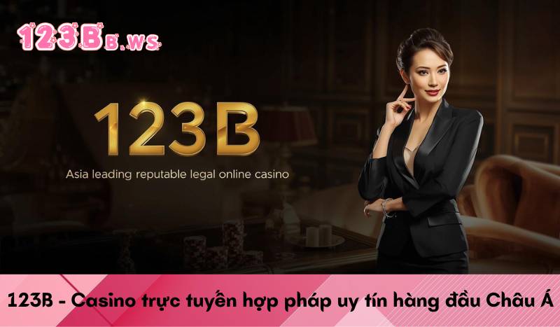 123B casino trực tuyến hợp pháp uy tín hàng đầu Châu Á
