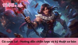 Cá cược Lol - Hướng dẫn chiến lược và kỹ thuật cơ bản