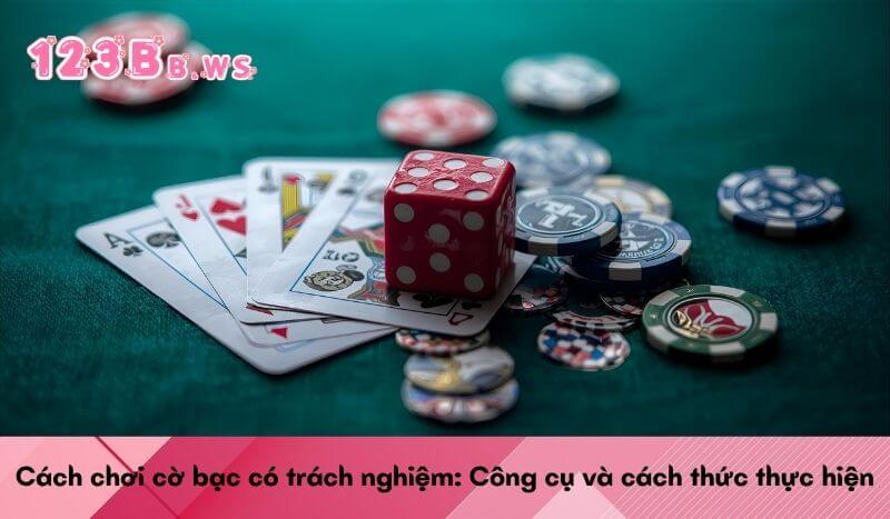 Cách chơi cờ bạc có trách nghiệm: Công cụ và cách thức thực hiện