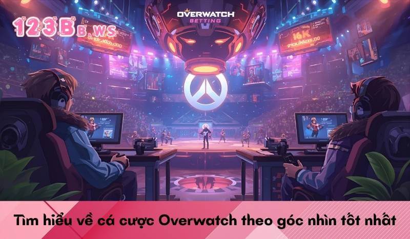 Tìm hiểu về cá cược Overwatch theo góc nhìn tốt nhất